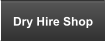 Dry Hire Shop